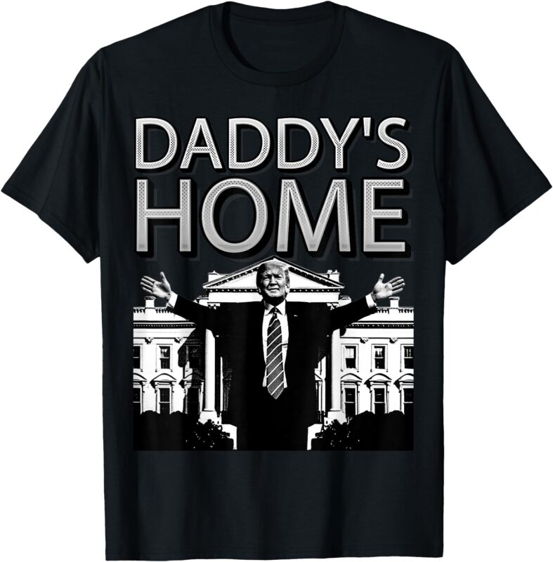 Trump 2024 Take America Back Daddy’s Home Trump T-Shirt