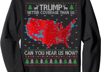 Trump Better Coverage Than 5G Can You Hear Us Now Sweater Sweatshirt