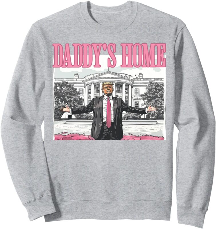 Trump Daddys Home White House 2024 Sweatshirt