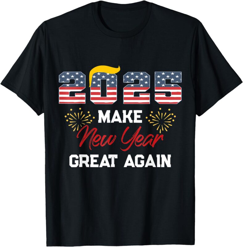 Trump Make New Year Great Again Happy New Years Eve Day 2025 T-Shirt