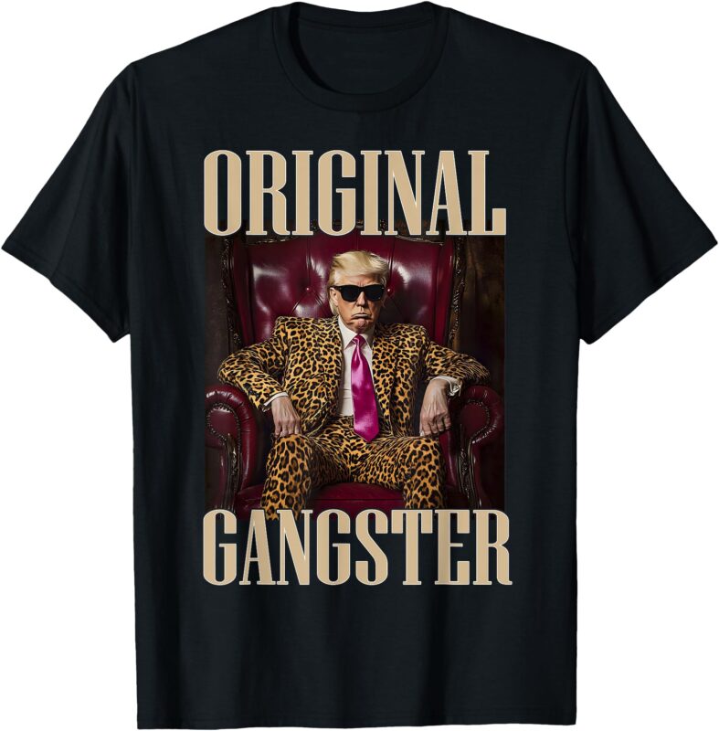 Trump Original Gangster Shirt Funny MAGA Donald Trump 2024 T-Shirt