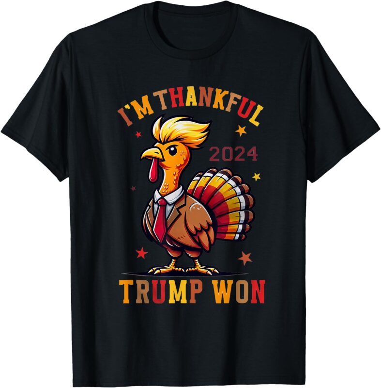 Trump Thanksgiving – I’m Thankful Trump Won 2024 T-Shirt