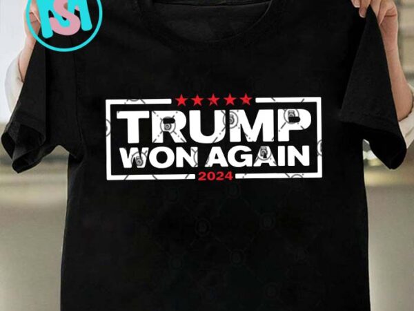 Trump won again svg, donald trump svg, president svg eps dxf png t shirt designs for sale Trump won again svg, donald trump svg, president svg eps dxf png t shirt designs for sale
