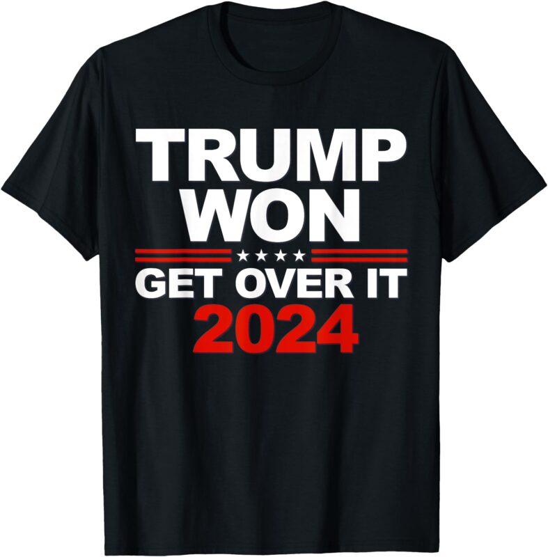 Trump Won Get Over It Second Term Trump 2024 T-Shirt