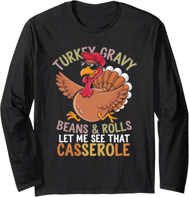 Turkey Gravy Beans And Rolls Casserole Funny Thanksgiving. Long Sleeve T-Shirt