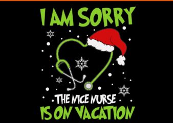 I Am Sorry The Nice Nurse Is On Vacation Svg, Nurse Hat Santa Svg, Nurse Christmas Svg t shirt design for sale
