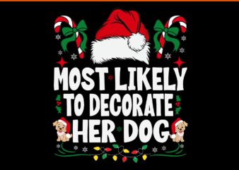 Most Likely To Decorate Her Dog Svg, Dog Christmas Svg, Dog Xmas Svg t shirt designs for sale
