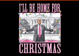 Trump Make Christmas Great Again PNG, Trump Christmas PNG, I Will Be Home For Christmas Trump PNG t shirt designs for sale
