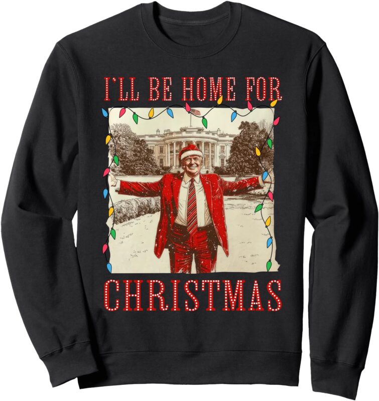 Vintage Funny Humorous Trump I’ll Be Home For Christmas 2024 Sweatshirt