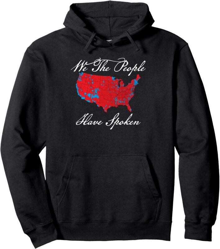 We the People Have Spoken Map of 2024 Election Results MAGA Pullover Hoodie