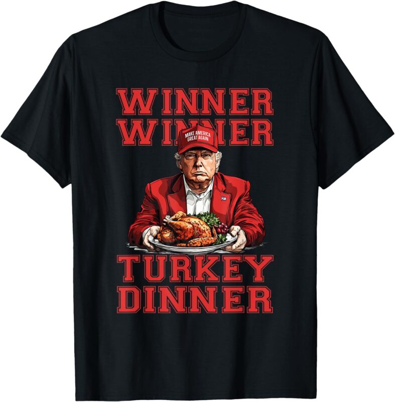 Winner Winner Turkey Dinner Humor Funny Trump Thanksgiving T-Shirt