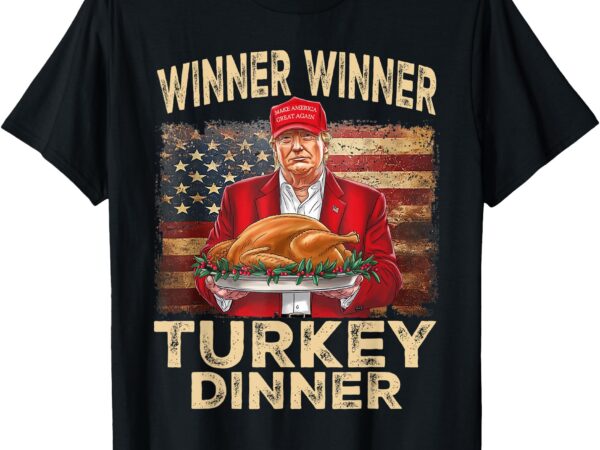 Winner winner turkey dinner thanksgiving donald trump t-shirt