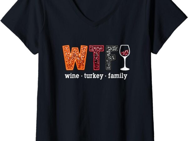 Womens wtf wine turkey family funny thanksgiving men women v-neck t-shirt
