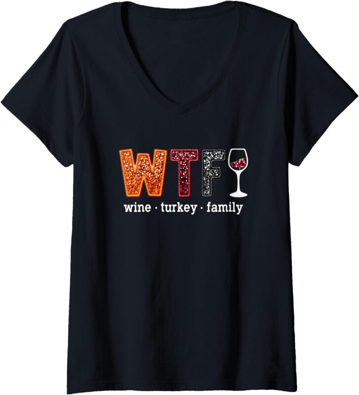 Womens WTF Wine Turkey Family Funny Thanksgiving Men Women V-Neck T-Shirt