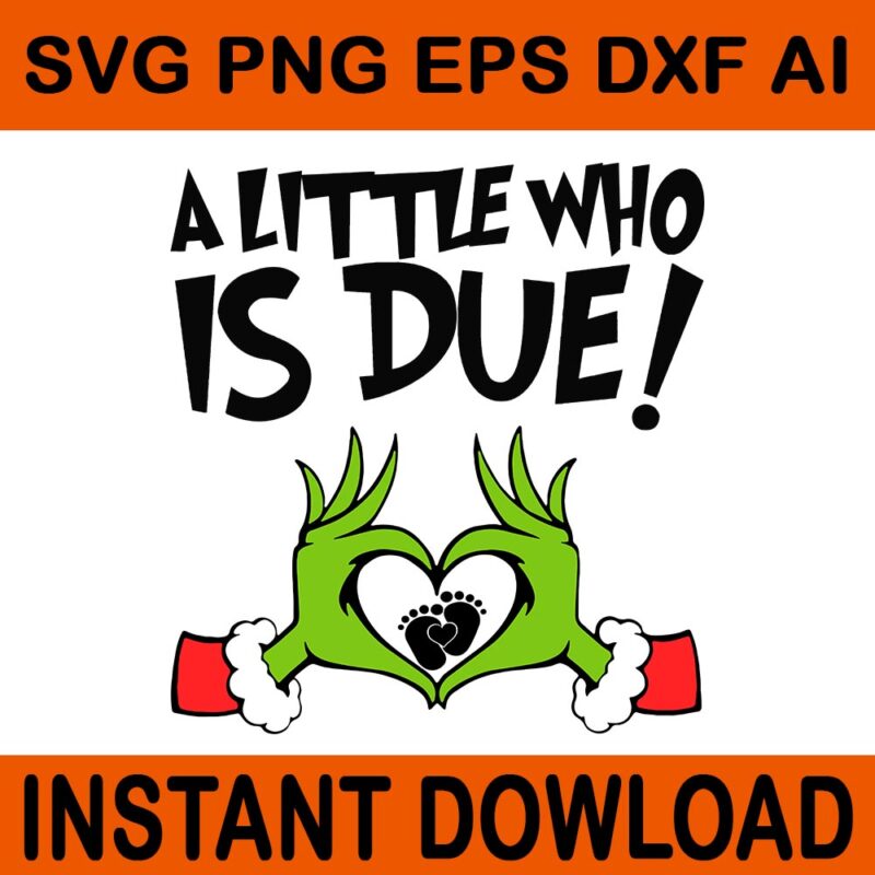 A Little Who Is Due SVG, Big Sister Of The Little Who Is Due Svg, Grinchmas Pregnancy Announcement SVG