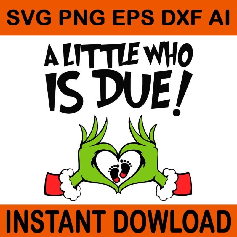 A Little Who Is Due SVG, The Man Behind The Little Who Svg, Big Sister Of The Little Who Is Due Svg, Grinchmas Pregnancy Announcement SVG