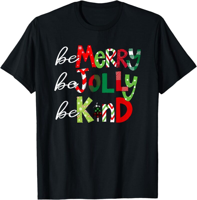 be merry be jolly be kind teacher christmas T-Shirt
