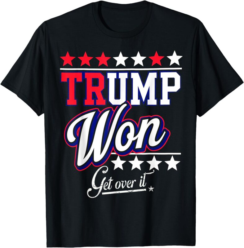 donald Trump Won Get Over It 2024 trump won election 2024 T-Shirt