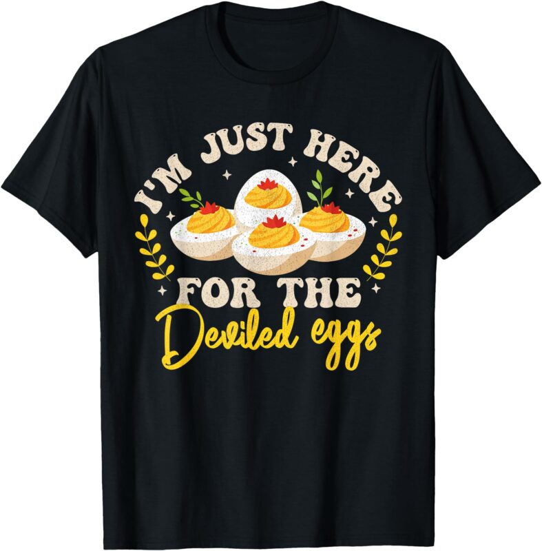 i’m just here for the deviled eggs deviled egg thanksgiving T-Shirt
