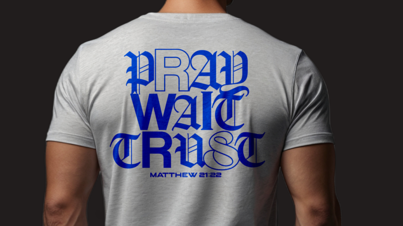 PRAY WAIT TRUST TSHIRT DESIGN