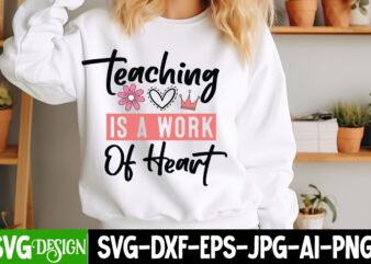 Teaching is a Work Of Heart t-shirt design, Valentine’s Day SVG, Valentine’s Day Sublimation PNG, Valentine’s Day T-Shirt Design, Valentine’