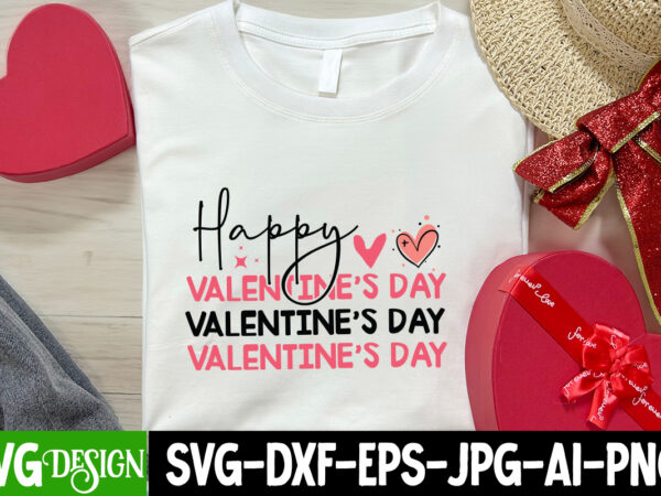 Happy valentine’s day t-shirt design, happy valentine’s day svg, valentine’s svg bundle, valentine’s shirt design, valentine’s day sublimati Happy valentine’s day t-shirt design, happy valentine’s day svg, valentine’s svg bundle, valentine’s shirt design, valentine’s day sublimati