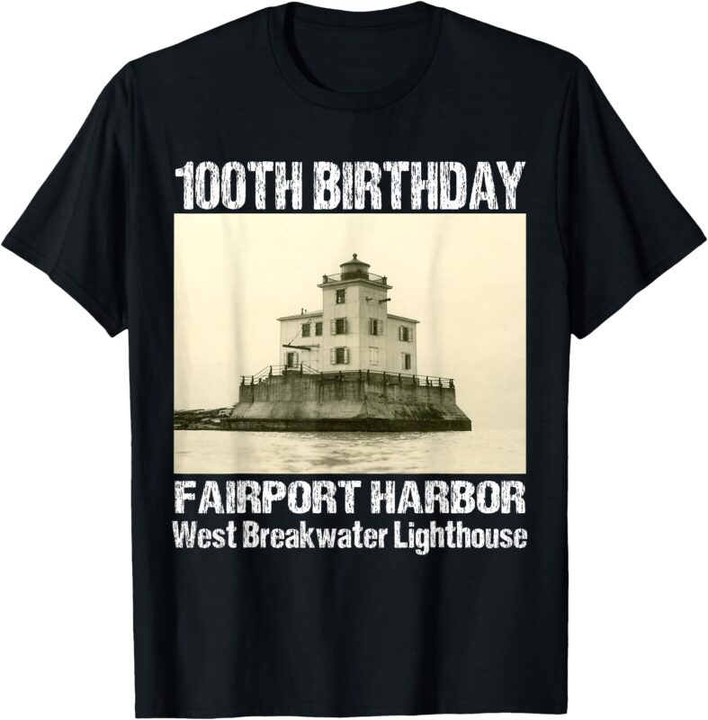 100TH Birthday West Breakwater Light-House Fairport Harbor T-Shirt