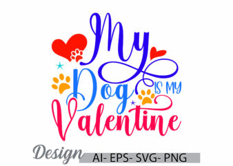 my dog is my valentine, animals dog greeting vintage text style design, celebration gift dog lover graphic signs