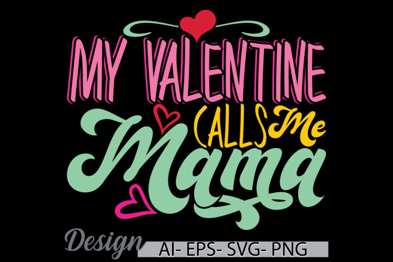 my valentine calls me mama retro graphic ideas, birthday gift mama lover cloth, valentine gift mama lover typography lettering design