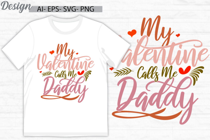 my valentine calls me daddy, falling in love fathers day design, love dad, heart love daddy gift typography design