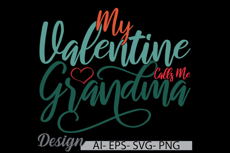 my valentine calls me grandma vintage text style design, i love my mom, birthday gift mothers day design love grandma vintage retro design