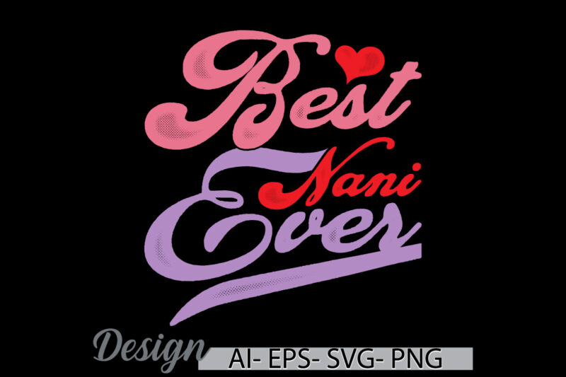 best nani ever handwritten graphic vintage style tee, i love nani greeting retro tee, celebration gift nani lover retro gaphic art