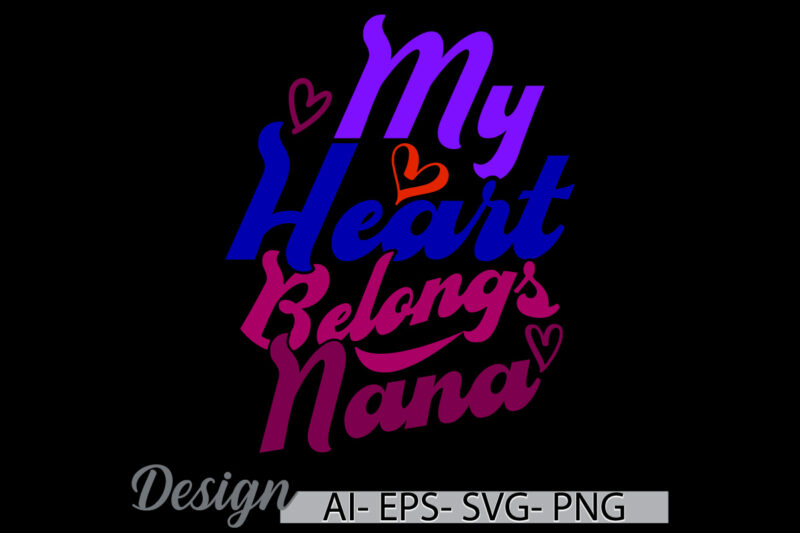 my heart belongs to nana graphic concepts, heart love nana lifestyles greeting, belongs to nana typography vintage text style design