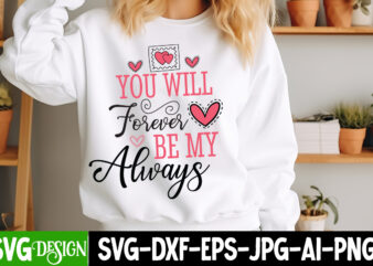 You Will Forever Be my Always t-shirt design, Valentine’s Day SVG, Valentine’s Day Sublimation PNG, Valentine’s Day T-Shirt Design, Valentin