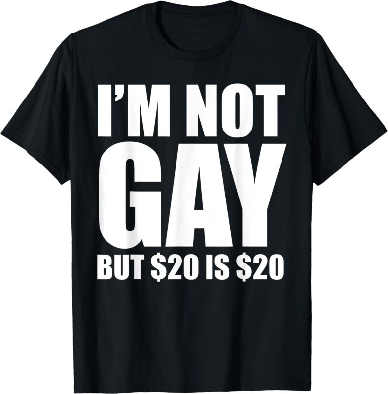 20 Bucks is 20$ Humorous Bargain Funny LGBT T-Shirt