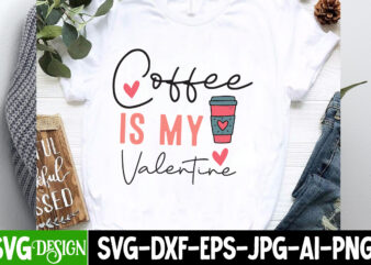 Coffee is my Valentine T-Shirt Design, Coffee is my Valentine SVG Cut File, Valentine Quotes, Valentine Sublimation PNG, Valentine SVG Cut