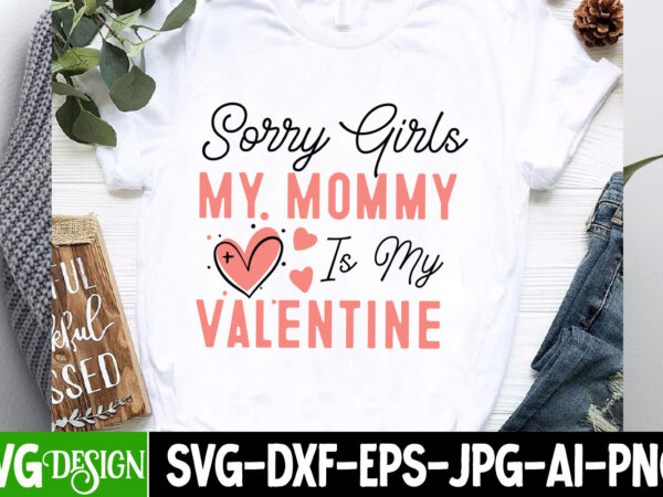 Sorry girls my mommy is my valentine t-shirt design, valentine’s day svg, valentine’s day sublimation png, valentine’s day t-shirt design, v Sorry girls my mommy is my valentine t-shirt design, valentine’s day svg, valentine’s day sublimation png, valentine’s day t-shirt design, v