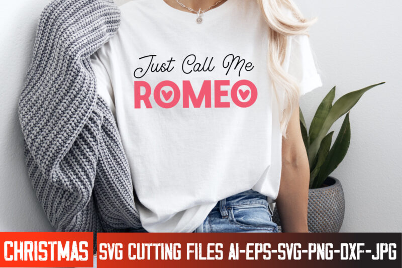Just Call Me Romeo t-shirt design, Happy Valentine’s Day SVG, Valentine’s SVG Bundle, Valentine’s Shirt Design, Valentine’s Day Sublimation,