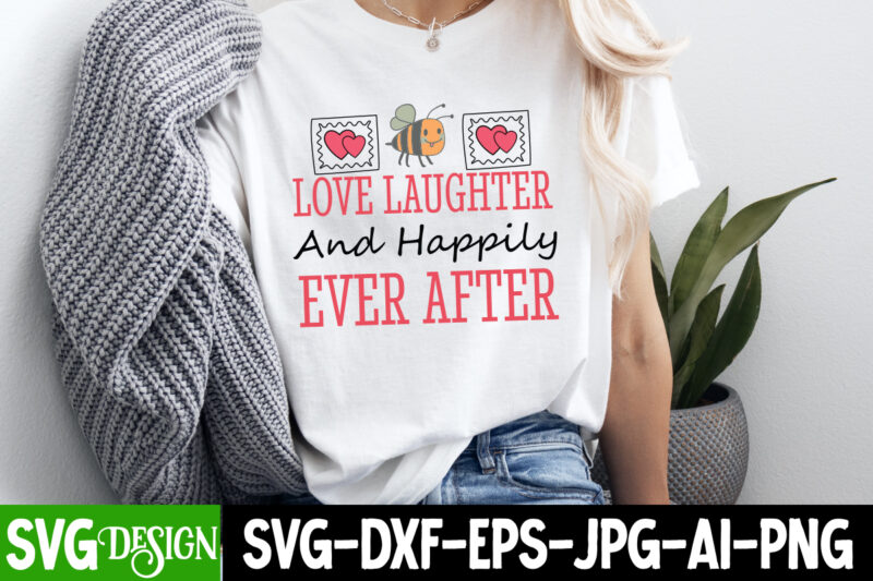 Love Laughter And Happily Ever After t-shirt design, Valentine’s Day SVG, Valentine’s Day Sublimation PNG, Valentine’s Day T-Shirt Design, V