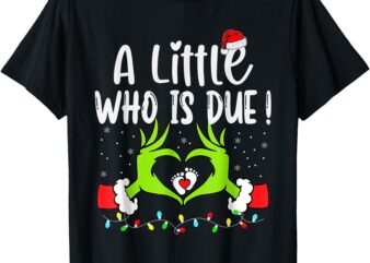 A Little Who is Due Funny Christmas Pregnancy Announcement T-Shirt