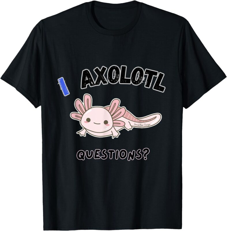 Axolotl, questions, funny T-Shirt