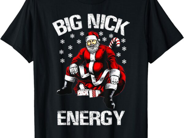 Big nick energy funny santa christmas t-shirt