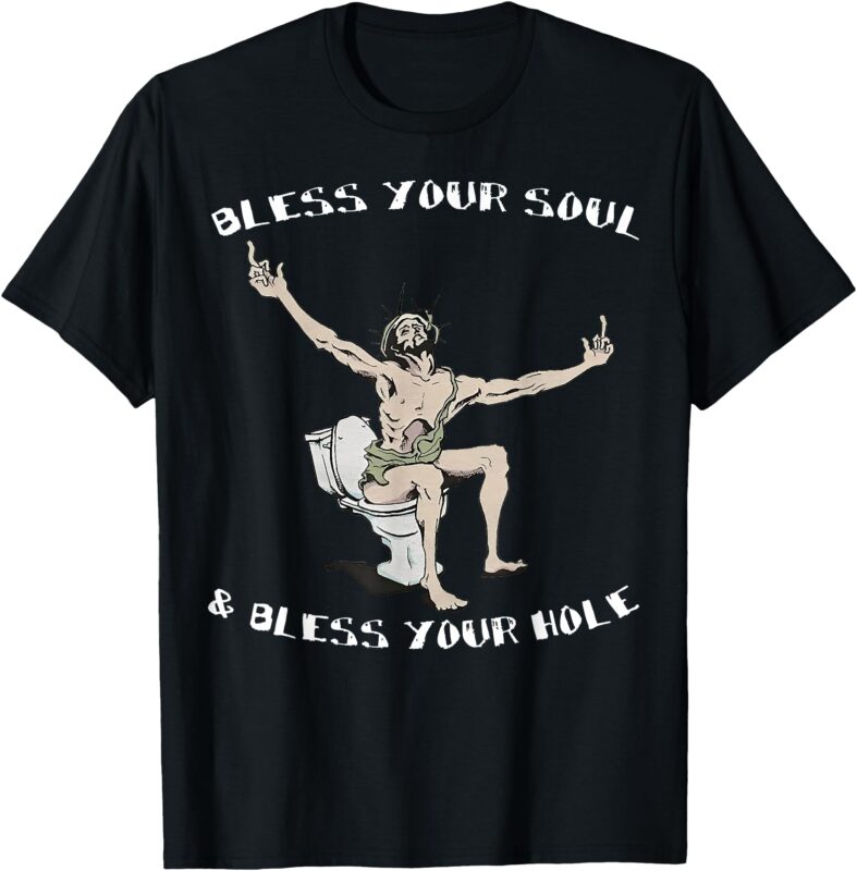 Bless Your Soul and Bless Your Hole T-Shirt