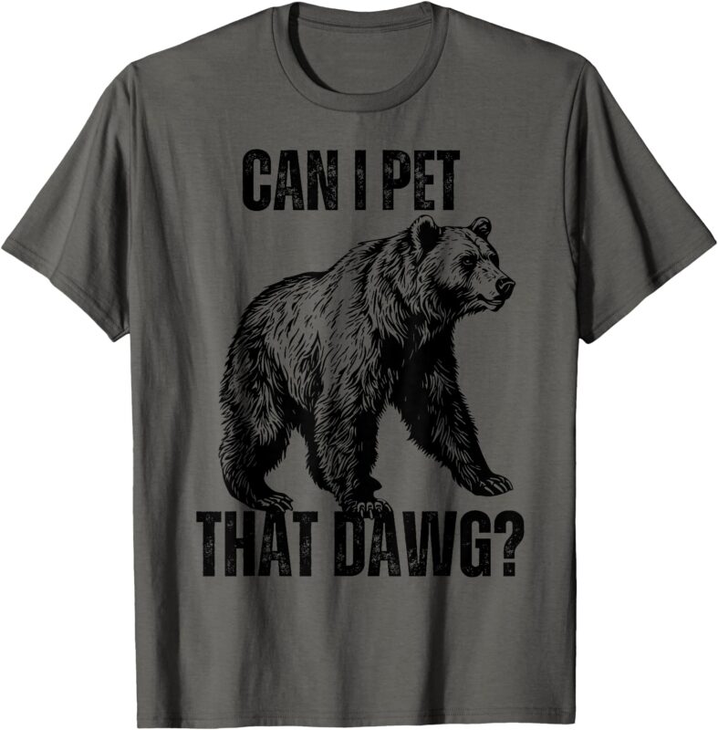 Can I Pet That Dog Bear Meme Funny Dog T-Shirt