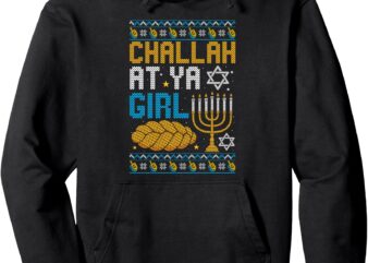 Challah At Ya Girl Funny Jewish Holiday Hanukkah Celebration Pullover Hoodie t shirt vector file