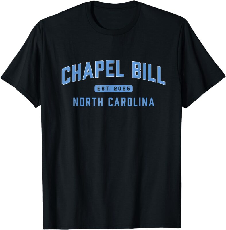 Chapel Bill EST 2025 North Carolin Fan Merch T-Shirt