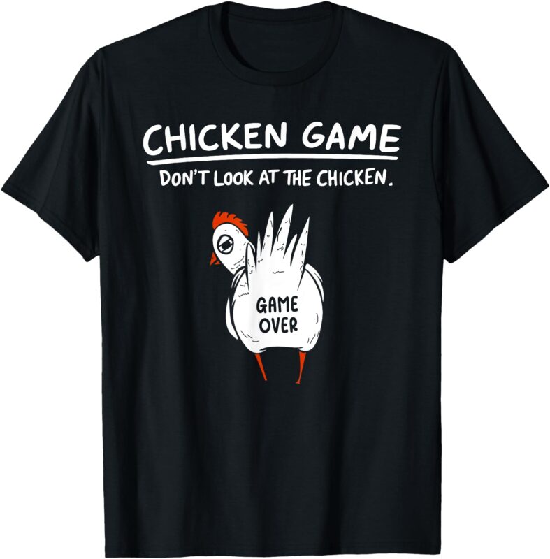 Chicken Game Don’t Look At The Chicken Humour Funny Chicken T-Shirt