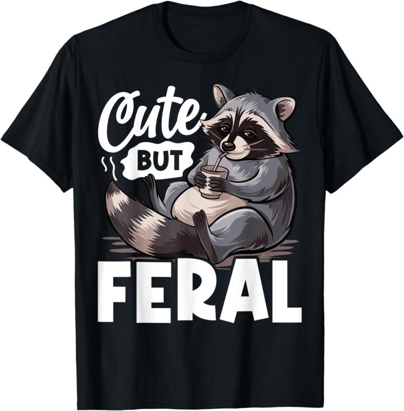 Cute But Feral Funny Raccoon Women Teen Boys Girls T-Shirt