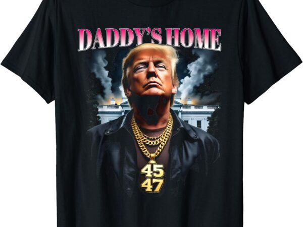 Daddy’s home trump t-shirt