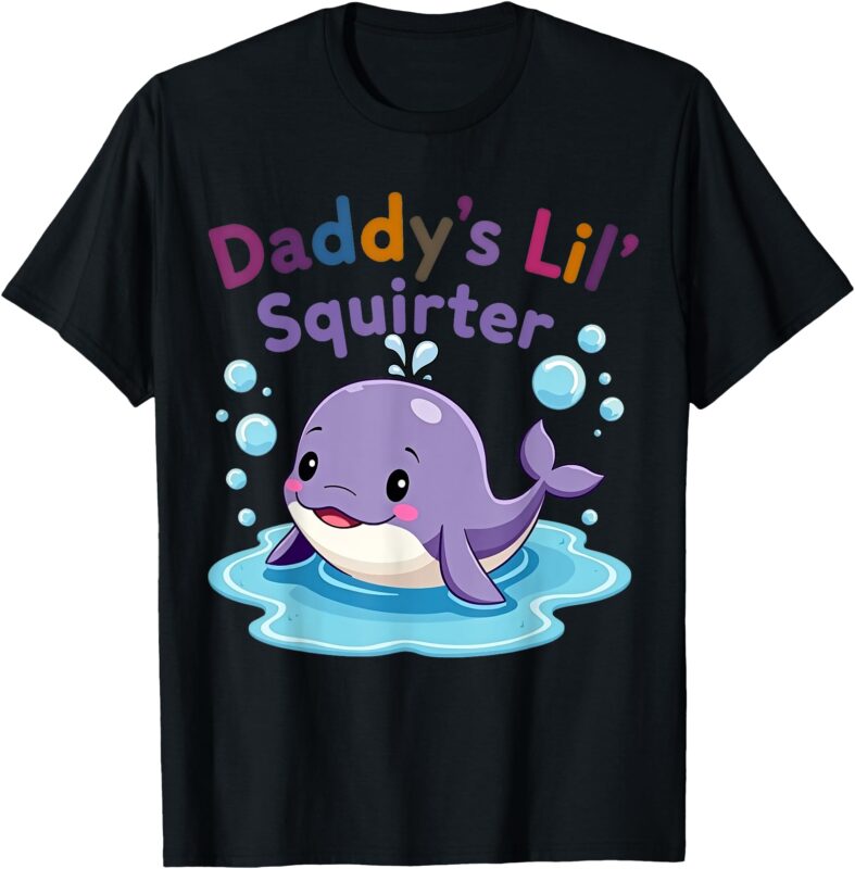 Daddy’s Lil’ Squirter Inappropriate Funny Embarrassing Women T-Shirt
